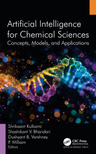 Title: Artificial Intelligence for Chemical Sciences: Concepts, Models, and Applications, Author: Shrikaant Kulkarni