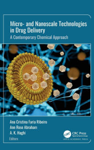 Title: Micro- and Nanoscale Technologies in Drug Delivery: A Contemporary Chemical Approach, Author: Ana Cristina Faria Ribeiro