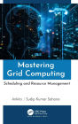 Mastering Grid Computing: Scheduling and Resource Management