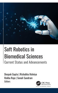 Title: Soft Robotics in Biomedical Sciences: Current Status and Advancements, Author: Deepak Gupta