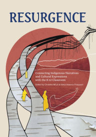 Title: Resurgence: Engaging With Indigenous Narratives and Cultural Expressions In and Beyond the Classroom, Author: KC Adams