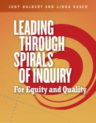 Title: Leading Through Spirals of Inquiry: For Equity and Quality, Author: Judy Halbert