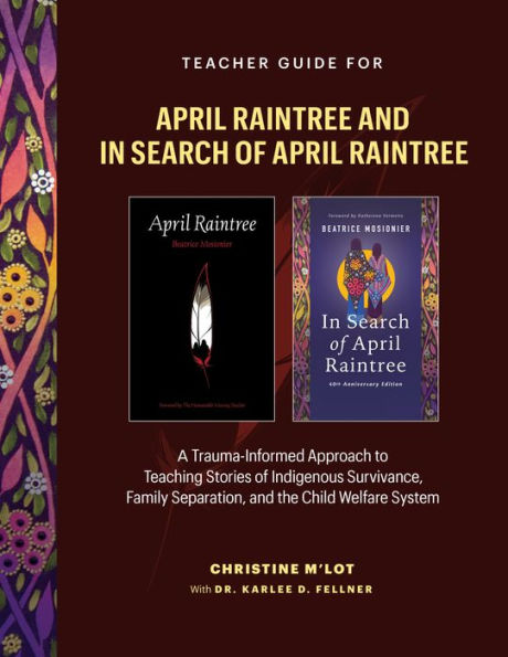 Teacher Guide for April Raintree and In Search of April Raintree: A Trauma-Informed Approach to Teaching Stories of Indigenous Survivance, Family Separation, and the Child Welfare System