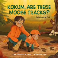 Title: Kokum, Are These Moose Tracks?: Celebrating Fall, Author: Tyna Legault Taylor