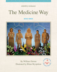 Title: Māskīkīy Miskanaw/The Medicine Way, Author: William Dumas