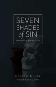 Title: Seven Shades of Sin: unmasking temptation, Author: Garry E. Milley