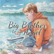 Title: Big Brother to an Angel, Author: Holly Hunt