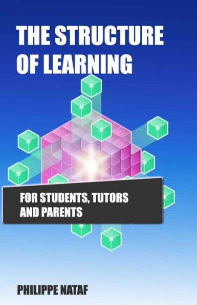 The Structure of Learning: For Tutors, Parents and Students