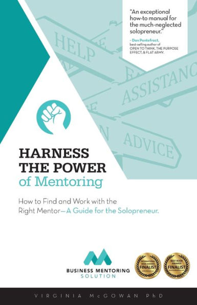 Harness the Power of Mentoring: How to Find and Work With the Right Mentor--A Guide for the Solopreneur