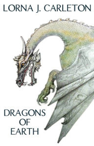 Title: Dragons of Earth, Author: Lorna J Carleton