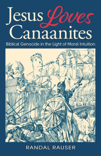 Jesus Loves Canaanites: Biblical Genocide in the Light of Moral Intuition