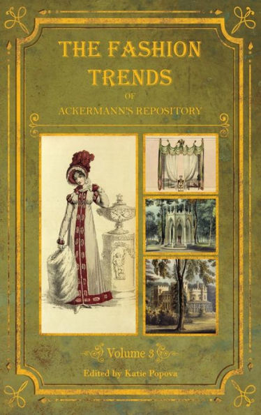 The Fashion Trends of Ackermann's Repository of Arts, Literature, Commerce, Etc.: With Additional Pictorial Reference to All Other Plates Issued 1819-1823