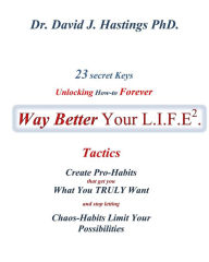 Title: 23 Secret Keys unlocking How-to Forever Way Better Your L.I.F.E.: Body-Self, Author: David J Hastings