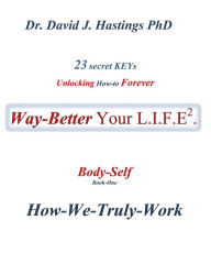 Title: 23 Secret Keys unlocking How-to Forever Way Better Your L.I.F.E.: Tactics (Book-three), Author: David J Hastings