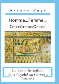 Title: Homme...Femme...Connaître son Ombre: Le Code Invisible, de la Psyché à la Cellule, Volume 2, Author: Ariane Page