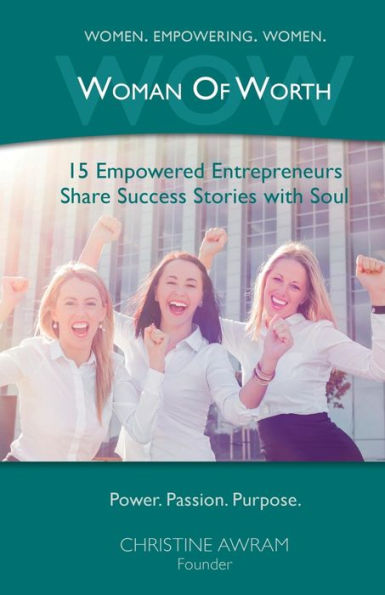 WOW Woman of Worth: 15 Empowered Entrepreneurs Share Success Stories with Soul