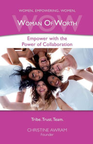 Title: WOW Woman of Worth: Empower with the Power of Collaboration, Author: Christine Awram