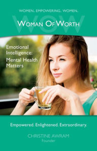 Title: WOW Woman of Worth: Emotional Intelligence - Mental Health Matters, Author: Christine Awram