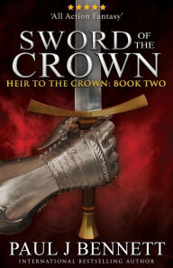 Title: Sword of the Crown, Author: Paul J Bennett