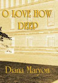 Title: O Love How Deep: A Tale of Three Souls, Author: Diana Maryon