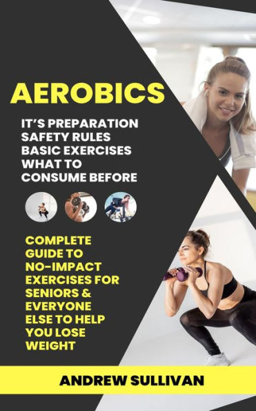 Aerobics: It's Preparation Safety Rules Basic Exercises What to Consume ...