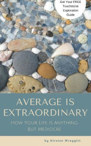 Title: Average is Extraordinary: How Your Life Is Anything But Mediocre, Author: Kirsten Wreggitt