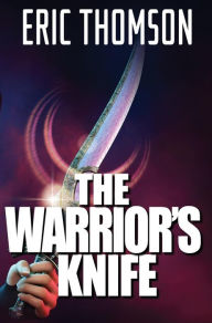 Title: The Warrior's Knife, Author: Eric Thomson