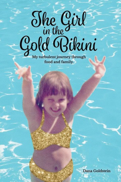 the Girl Gold Bikini: My Turbulent Journey Through Food and Family