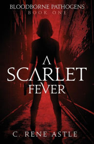 Title: A Scarlet Fever, Author: C Rene Astle