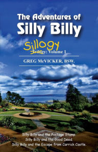 Title: The Adventures of Silly Billy: Sillogy: Volume 1., Author: Greg McVicker