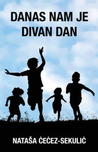 Title: Danas Nam Je Divan Dan, Author: Natasa Cecez-Sekulic