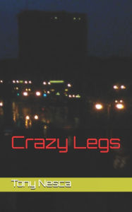 Title: Crazy Legs, Author: Tony Nesca
