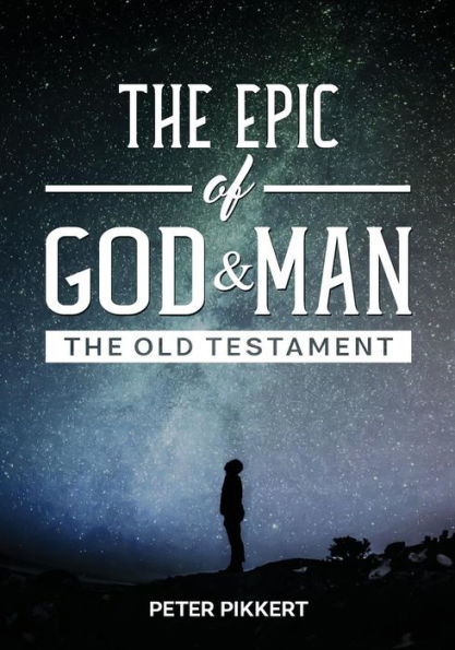 The Epic of God and Man: The Old Testament