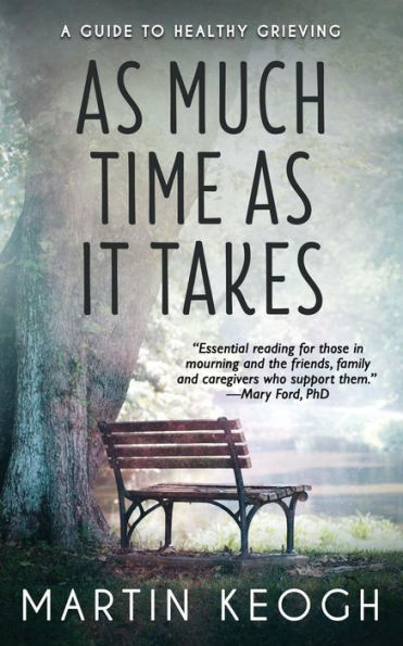 As Much Time as it Takes: A Guide to Healthy Grieving