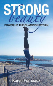 Title: Strong Beauty: POWER UP the Champion Within, Author: Karen Furneaux