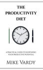 The Productivity Diet: A Practical Guide to Nurturing Your Productive Potential