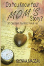 Do You Know Your Mom's Story?: 365 Questions You Need to Ask Her