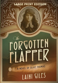 Title: The Forgotten Flapper: A Novel of Olive Thomas, Author: Laini Giles