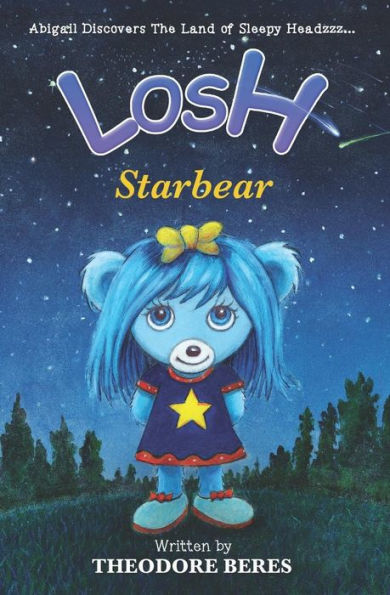 Losh: Abigail Discovers The Land of Sleepy Headzzz - STARBEAR! (Book Three): LOSH: STARBEAR