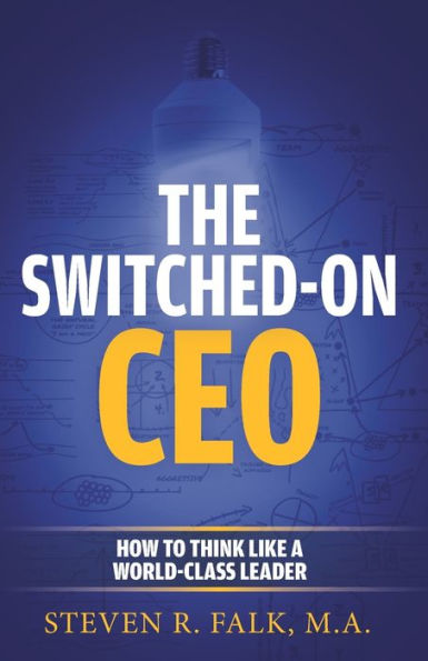 The Switched-On CEO: How to Think Like a World-Class Leader