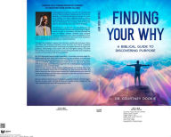 Title: Finding Your Why: A Biblical Guide to Discovering Purpose, Author: Courtney A Dookie