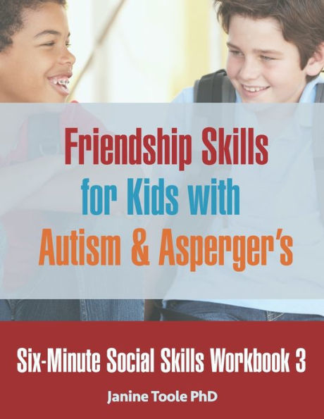 Six-Minute Social Skills Workbook 3: Friendship Skills for Kids with Autism & Asperger's