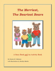 Title: The Merriest, The Beariest Bears: A Story Book and an Activity Book, Author: Doreen M. Atkinson