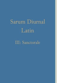 Title: Sarum Diurnal Latin III: Sanctorale, Author: William Renwick