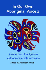 Title: In Our Own Aboriginal Voice 2: A collection of Indigenous authors and artists in Canada, Author: Joanne Arnott