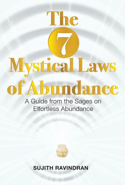 the 7 Mystical Laws of Abundance: A Guide from Sages on Effortless Abundance