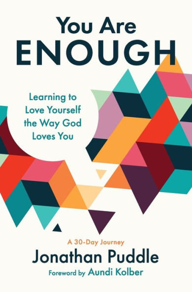 You Are Enough: Learning to Love Yourself the Way God Loves