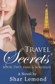Title: Travel Secrets: Book Two - Paris and Bordeaux, Author: Shar Lemond