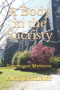 Title: A Body in the Sacristy, Author: Alan Kemister