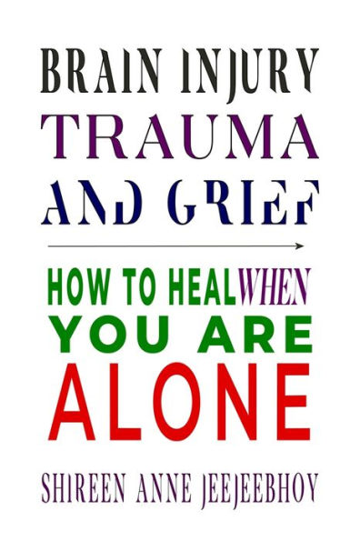 Brain Injury, Trauma, and Grief: How to Heal When You Are Alone